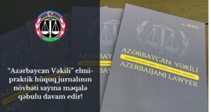 “Azərbaycan Vəkili” elmi-praktik hüquq jurnalının növbəti sayına məqalə qəbulu davam edir